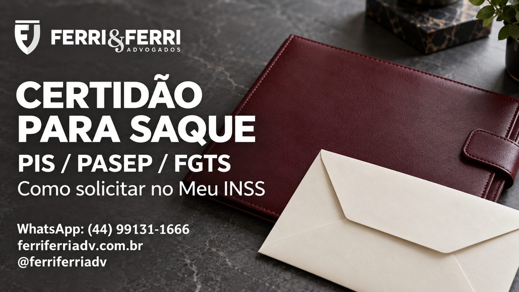 Pasta bordô e envelope em composição fotográfica, com a mensagem Certidão para saque de PIS, Pasep e FGTS e logo branco Ferri & Ferri.